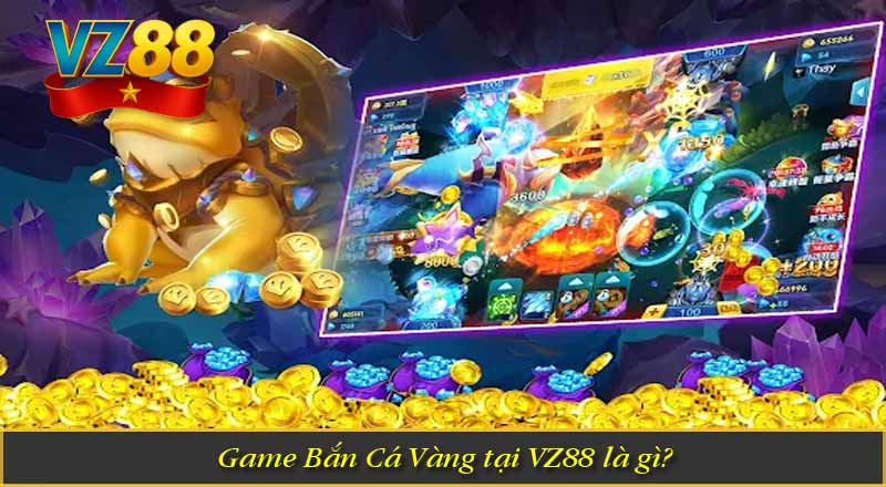 Bắn Cá Vàng VZ88 – Game Săn Cá Siêu Hấp Dẫn 2026 5 Game Bắn Cá Vàng tại VZ88 là gì?