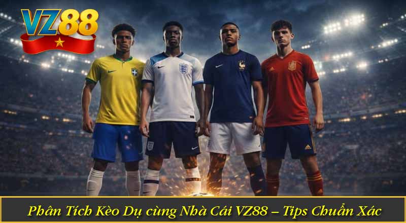 Phân Tích Kèo Dụ cùng Nhà Cái VZ88 – Tips Chuẩn Xác 2 Phân Tích Kèo Dụ cùng Nhà Cái VZ88 – Tips Chuẩn Xác